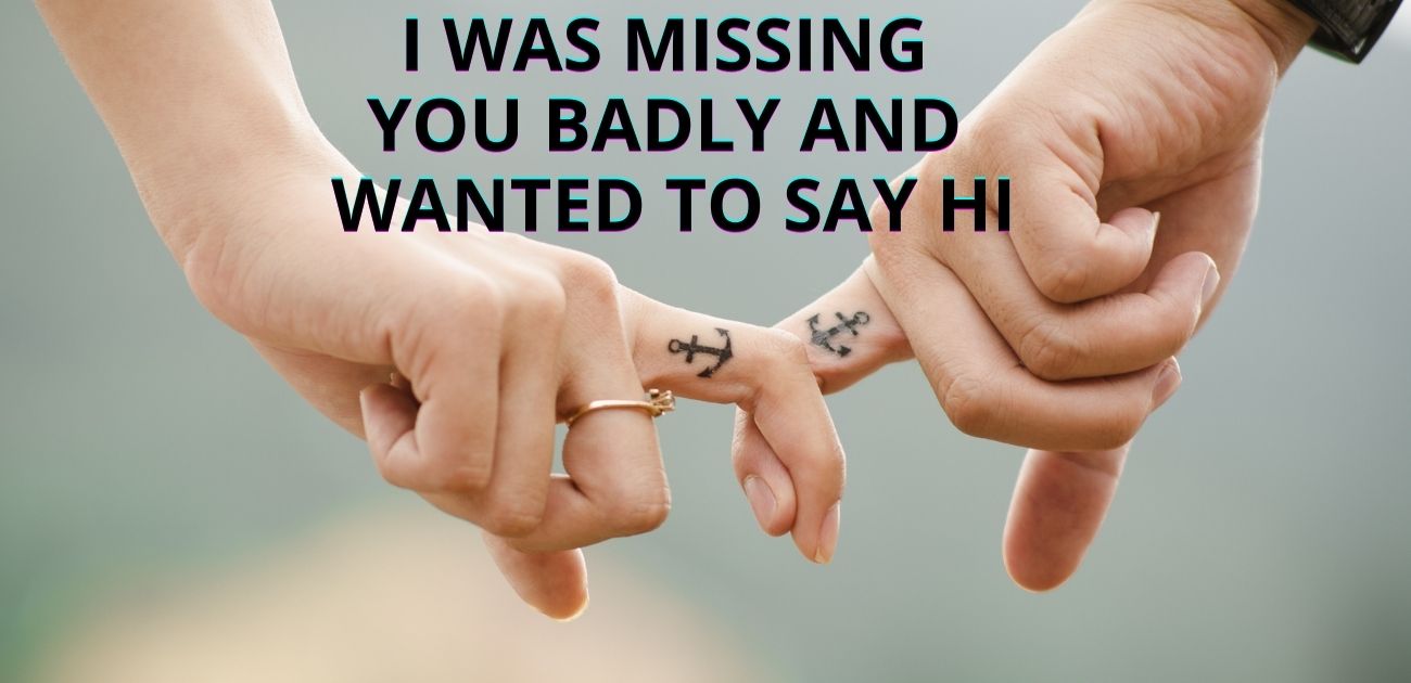 I was missing you badly and wanted to say hi
