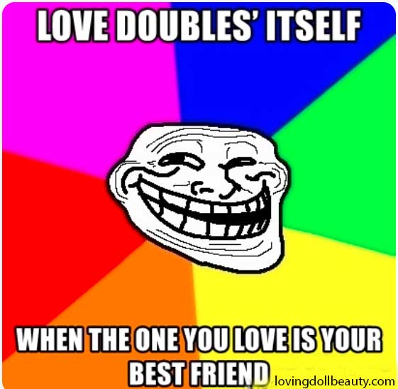 Love doubles’ itself when the one you love is your best friend