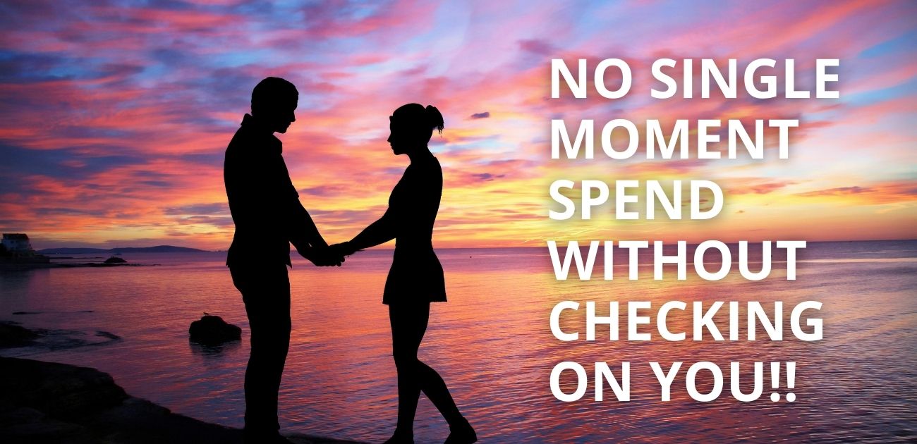 No single moment spend without checking on you