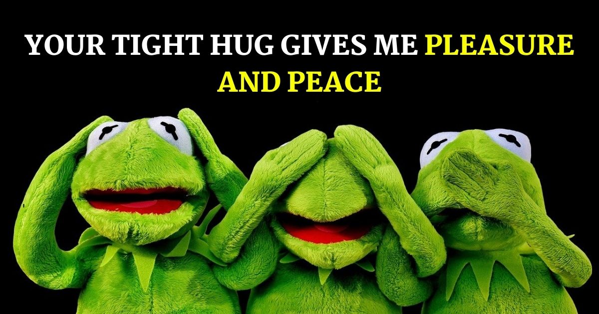 Your tight hug gives me pleasure and peace