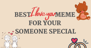 i love you meme for Your Someone Special