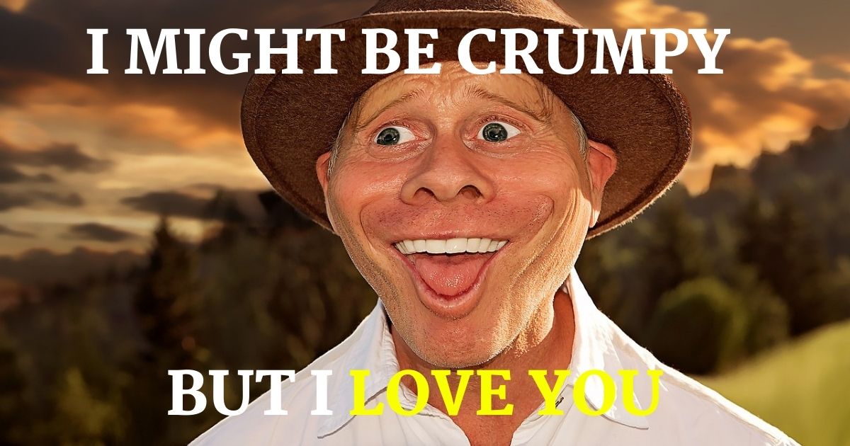 i might be crumpy but i love you meme
