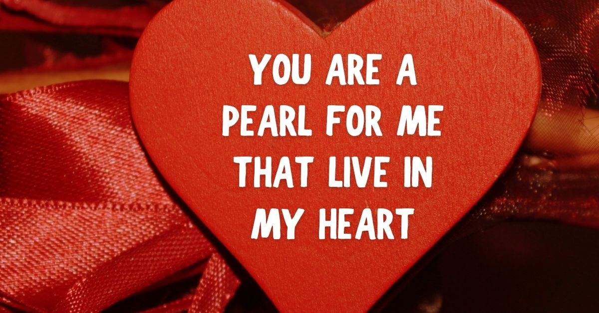You are a pearl for me that live in my heart
